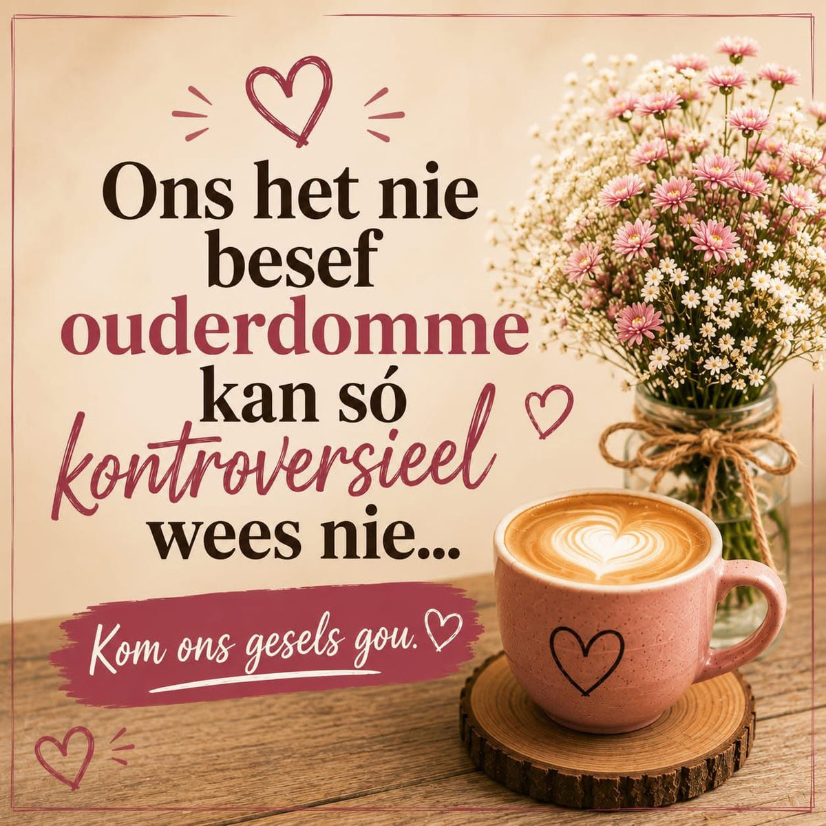 Kom ons gesels gou oor ouderdomme...